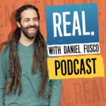 Real with Daniel Fusco Podcast